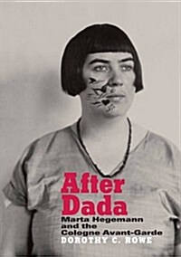 After Dada : Marta Hegemann and the Cologne Avant-Garde (Hardcover)