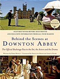 Behind the Scenes at Downton Abbey: The Official Backstage Pass to the Set, the Actors and the Drama (Hardcover)