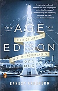 The Age of Edison : Electric Light and the Invention of Modern America (Paperback)