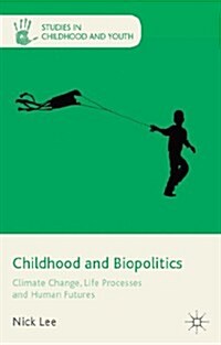Childhood and Biopolitics : Climate Change, Life Processes and Human Futures (Hardcover)