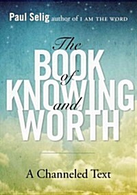 The Book of Knowing and Worth: A Channeled Text (Paperback, Deckle Edge)