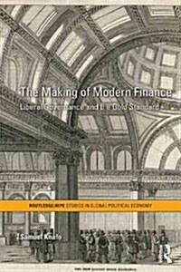 The Making of Modern Finance : Liberal Governance and the Gold Standard (Paperback)