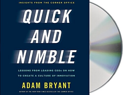 Quick and Nimble: Lessons from Leading CEOs on How to Create a Culture of Innovation (Audio CD)