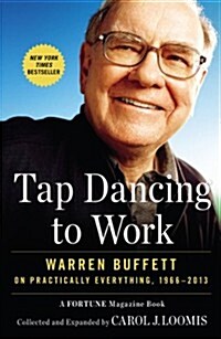 Tap Dancing to Work: Warren Buffett on Practically Everything, 1966-2013: A Fortune Magazine Book (Paperback)