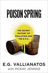 Poison Spring: The Secret History of Pollution and the EPA (Hardcover)