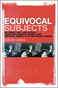 Equivocal Subjects : Between Italy and Africa -- Constructions of Racial and National Identity in the Italian Cinema (Paperback)