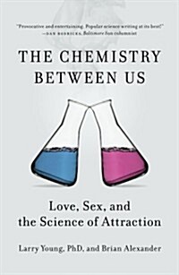 The Chemistry Between Us: Love, Sex, and the Science of Attraction (Paperback)