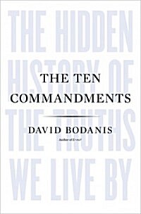 The Ten Commandments: The Hidden History of the Truths We Live by (Hardcover)