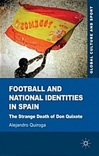 Football and National Identities in Spain : The Strange Death of Don Quixote (Hardcover)