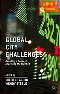 Global City Challenges : Debating a Concept, Improving the Practice (Hardcover)