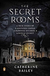 [중고] The Secret Rooms: A True Story of a Haunted Castle, a Plotting Duchess, and a Family Secret (Paperback)