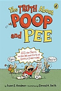 The Truth about Poop and Pee: All the Facts on the Ins and Outs of Bodily Functions (Paperback)