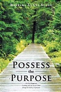 Possess the Purpose: A 31-Day Devotional Learning Who You Are in Christ Through the Book of Ephesians (Paperback)