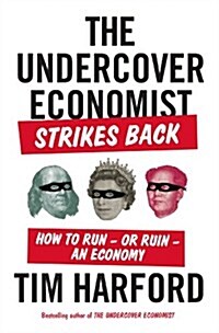 The Undercover Economist Strikes Back: How to Run--Or Ruin--An Economy (Hardcover)