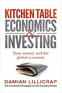 Kitchen Table Economics & Investing: Your Money and the Global Economy (Paperback)