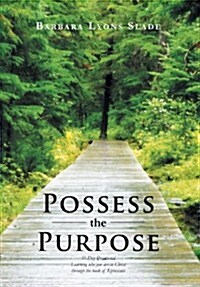 Possess the Purpose: A 31-Day Devotional Learning Who You Are in Christ Through the Book of Ephesians (Hardcover)