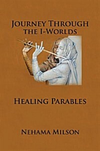 Journey Through the I-Words: Healing Parables (Paperback)