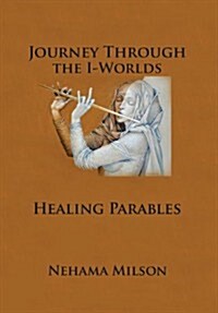 Journey Through the I-Worlds: Healing Parables (Hardcover)
