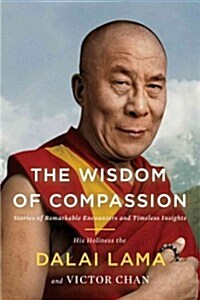 The Wisdom of Compassion: Stories of Remarkable Encounters and Timeless Insights (Paperback)