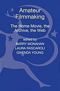 Amateur Filmmaking: The Home Movie, the Archive, the Web (Hardcover)