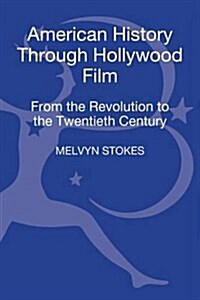 American History Through Hollywood Film: From the Revolution to the 1960s (Hardcover)