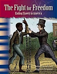 The Fight for Freedom: Ending Slavery in America (Library Bound) (African Americans) (Hardcover)