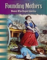 Founding Mothers: Women Who Shaped America (Library Bound) (Women in U.S. History) (Hardcover)