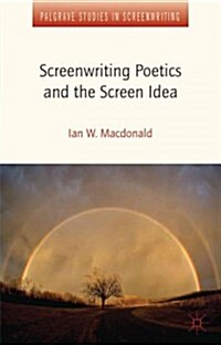 Screenwriting Poetics and the Screen Idea (Hardcover, New)