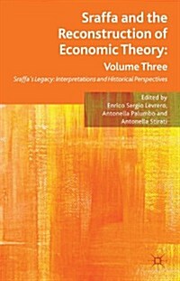 Sraffa and the Reconstruction of Economic Theory: Volume Three : Sraffas Legacy: Interpretations and Historical Perspectives (Hardcover)