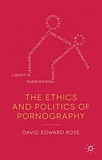 The Ethics and Politics of Pornography (Hardcover)
