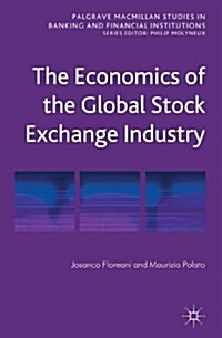 The Economics of the Global Stock Exchange Industry (Hardcover)
