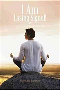 I Am Losing Signal!: Connecting with Our Real Self (Hardcover)