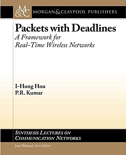 Packets with Deadlines: A Framework for Real-Time Wireless Networks (Paperback)