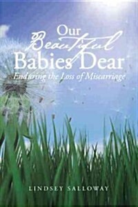 Our Beautiful Babies Dear: Enduring the Loss of Miscarriage (Hardcover)