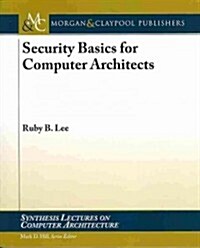 Security Basics for Computer Architects (Paperback)