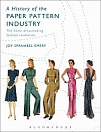 A History of the Paper Pattern Industry : The Home Dressmaking Fashion Revolution (Paperback)