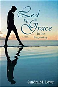 Led by Grace: In the Beginning (Hardcover)