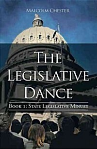 The Legislative Dance: Book I: State Legislative Minuet (Paperback)