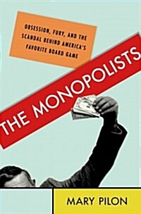 The Monopolists: Obsession, Fury, and the Scandal Behind the Worlds Favorite Board Game (Hardcover)