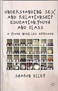 Understanding Sex and Relationship Education, Youth and Class : A Youth Work-Led Approach (Hardcover)