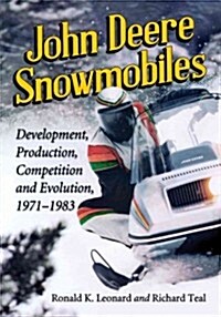 John Deere Snowmobiles: Development, Production, Competition and Evolution, 1971-1983 (Paperback)