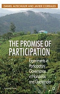 The Promise of Participation : Experiments in Participatory Governance in Honduras and Guatemala (Hardcover)