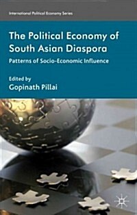 The Political Economy of South Asian Diaspora : Patterns of Socio-Economic Influence (Hardcover)