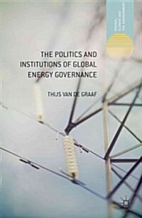 The Politics and Institutions of Global Energy Governance (Hardcover)