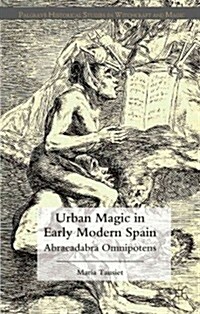 Urban Magic in Early Modern Spain : Abracadabra Omnipotens (Hardcover)