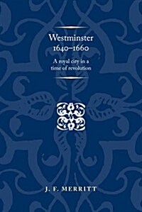 Westminster 1640-60 : A Royal City in a Time of Revolution (Hardcover)