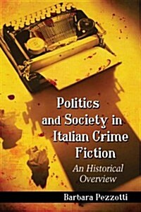 Politics and Society in Italian Crime Fiction: An Historical Overview (Paperback)