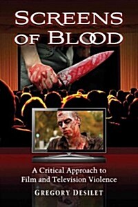 Screens of Blood: A Critical Approach to Film and Television Violence (Paperback)
