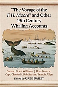 The Voyage of the F.H. Moore and Other 19th Century Whaling Accounts (Paperback)