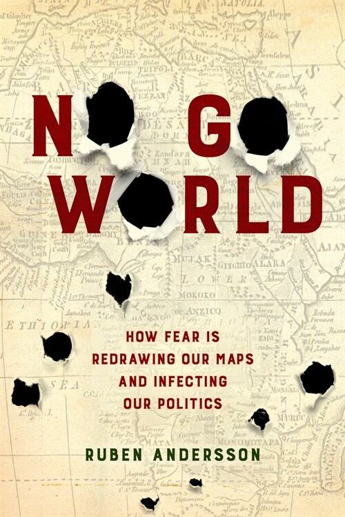 No Go World: How Fear Is Redrawing Our Maps and Infecting Our Politics (Paperback)